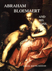 BLOEMAERT -  Roethlisberger, M. & M.J. Bok: - Abraham Bloemaert and his Sons - Paintings and Prints.