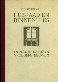 Sluyterman, K.: - Huisraad en Binnenhuis in Nederland in vroeger eeuwen.