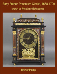 Plomp, Reinier: - Early French Pendulum Clocks, 1658-1700 known as Pendules Religieuses.