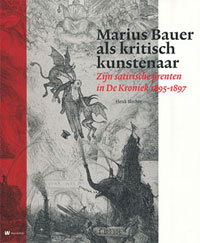 BAUER -  Slechte, Henk et al: - Marius Bauer als kritisch kunstenaar. De satirische prenten in de Kroniek (1895-1897).