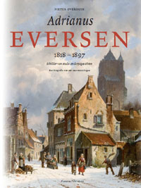 EVERSEN -  Overduin, Pieter: - Adrianus Eversen [1818-1897]. Schilder van stads- en dorpsgezichten.