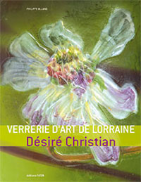 CHRISTIAN -  Olland, Philippe: - Verrerie d' Art de Lorraine. Desire Christian.