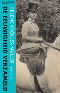 Rovers, Eva: - De Eeuwigheid Verzameld. Helene Krller-Mlller (1869-1939).