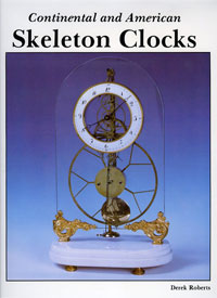 Roberts, Derk: - Continental and American Skeleton Clocks.