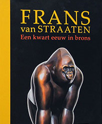 STRAATEN -  Straaten, Frans van & Evert den Hartog: - Frans van Straaten. Een kwart eeuw in brons.