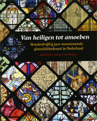 Ruyven-Zeman, Zsuzsanna: - Van heiligen tot amoeben. Hondervijftig jaar monumentale glasschilderkunst in Nederland.