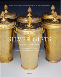 Silverstolpe, Susann, et al: - Silver Gifts from Swedish Monarchs to Russian tsars during the seventeenth century.
