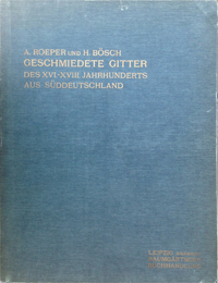 Roeper, Adalbert & Hans Bsch (Vorwort): - Geschmiedete Gitter des XVI.-XVIII Jahrhunderts aus Suddeutschland.