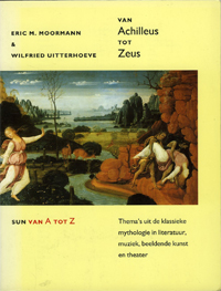 Moorman, Eric M. & Wilfried UItterhoeve: - Van Achilleus tot Zeus. Thema's uit  de klassieke mythologie in literatuur, muziek, beeldende kunst en theater.