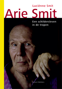 SMIT -  Smit, Lucinne: - Arie Smit. Een schildersleven in de tropen.