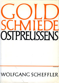 Scheffler, Wolfgang: - Goldschmiede Ostpreussens. Daten Werke Zeichen.