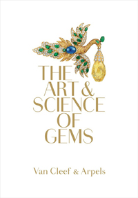 VAN CLEEF & ARPELS - Pang, Alvin & Berenice Geoffroy-Schneiter: - The Art And Sience of Gems. Van Cleef & Arpels.