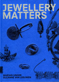 Unger, Marjan & Suzanne van Leeuwen. (design Irma Boom): - Jewellery Matters.