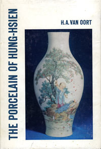 Oort, Henri Albert van: - The Porcelain of Hung-Hsien.