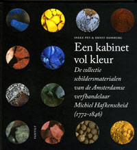 Pey, Ineke & Ernst Homburg: - Een kabinet vol kleur. De collectie schildersmaterialen van de Amsterdamse verfhandelaar Michiel Hafkenscheid (1772-1846).