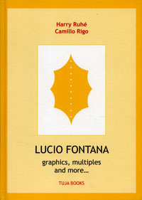 FONTANA -  Ruh,  Harry & Camillo Rigo: - Lucio Fontana. Graphics, multiples and more 