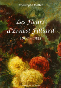 FILLIARD -  Mottet, Christophe: - Les Fleurs d' Ernest Filliard 1868-1933.