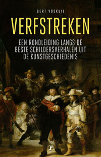 Voskuil, Bert: - Verfstreken. Een rondleiding  langs de beste schildersverhalen uit de kunstheschiedenis.