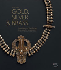 Sibeth, Achim: - Gold, Silver & Brass. Jewellery of the Batak in Sumatra, Indonesia.