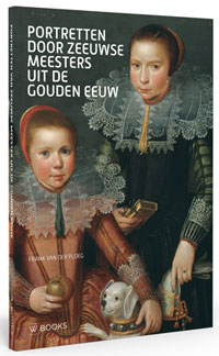 Ploeg, Frank van der: - Portretten door Zeeuwse Meesters uit de Gouden eeuw.