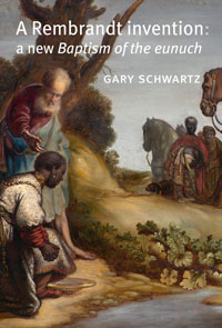 REMBRANDT -  Schwarz, Gary: - A Rembrandt Invention.  A New Baptism of the Eunuch.