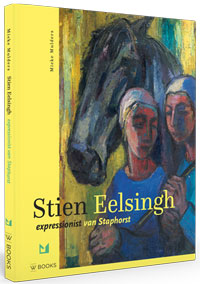 EELSINGH -  Mulders, Mieke: - Stien Eelsingh. Expressionist van Staphorst.