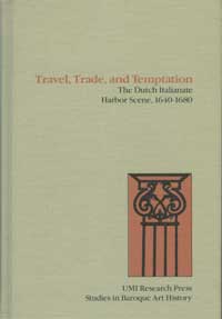 Schloss, Christine Skeeles: - Travel, trade and temptation - the Dutch Italianate Harbor Scene 1640-1680.