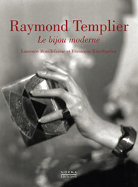 TEMPLIER -  Mouillefarine, Laurence & Veronique Ristelhueber: - Raymond Templier. Le bijou moderne.