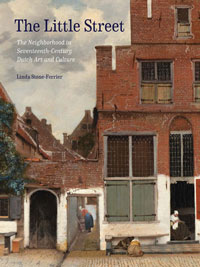 Stone-Ferrier,  Linda: - The Little Street. The Neighborhood in Seventeenth-Century Dutch Art and Culture.