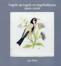 Pluis, Jan: - Vogels op tegels en tegeltableaus 1900-2000.