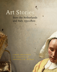 Meijer, Fred G. & Carla van de Puttelaar, Lisanne Wepler: - Art Stories from the Netherlands and Italy, 1550-1800. Liber Amicorum in Honour of Gregor J.M. Weber.