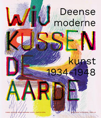 Raay, Stefan et al: - Wij kussen de Aarde. Deense Moderne Kunst 1934-1948.